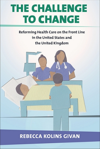 Бумажная книга «The Challenge to Change: Reforming Health Care on the Front Line in the United States and the United Kingdom», автор Ребекка Колинс Гиван - фото №1