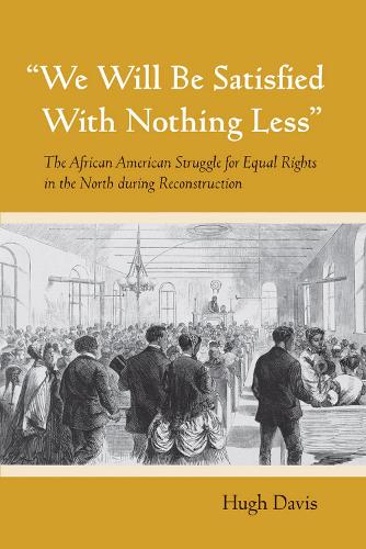 Паперова книга «"We Will Be Satisfied With Nothing Less": The African American Struggle for Equal Rights in the North during Reconstruction», автор Х'ю Девіс - фото №1