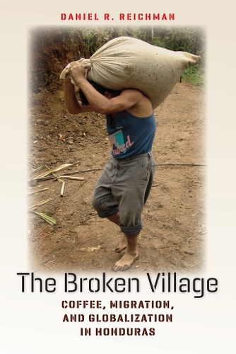 Бумажная книга «The Broken Village: Coffee, Migration, and Globalization in Honduras», автор Дэниел Р. Райхман - фото №1