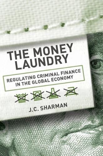 Бумажная книга «The Money Laundry: Regulating Criminal Finance in the Global Economy», автор Дж. К. Шарман - фото №1