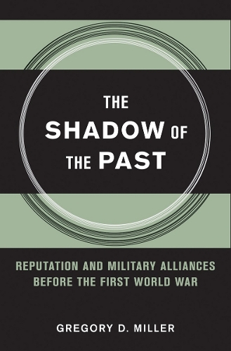 Бумажная книга «The Shadow of the Past: Reputation and Military Alliances before the First World War», автор Грегори Д. Миллер - фото №1