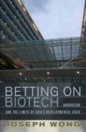 Бумажная книга «Betting on Biotech: Innovation and the Limits of Asia's Developmental State», автор Джозеф Вонг - фото №1