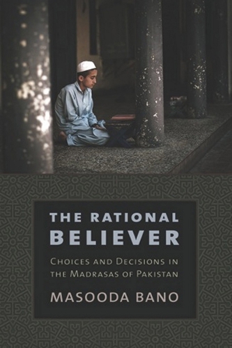 Бумажная книга «The Rational Believer: Choices and Decisions in the Madrasas of Pakistan», автор Масуда Бано - фото №1