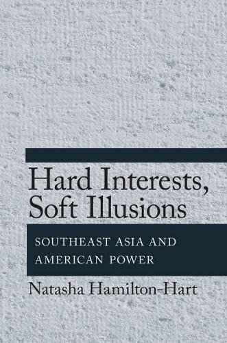 Бумажная книга «Hard Interests, Soft Illusions: Southeast Asia and American Power», автор Наташа Гамильтон-Харт - фото №1