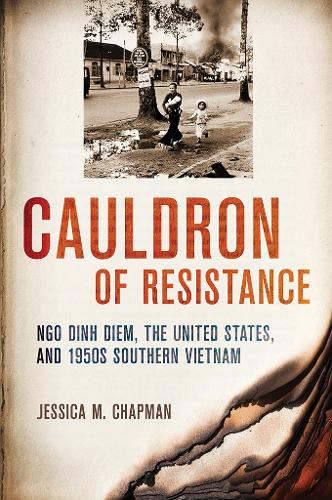 Бумажная книга «Cauldron of Resistance: Ngo Dinh Diem, the United States, and 1950s Southern Vietnam», автор Джессика М. Чепмен - фото №1