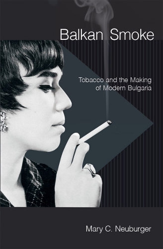 Паперова книга «Balkan Smoke: Tobacco and the Making of Modern Bulgaria», автор Мері К. Нойбургер - фото №1