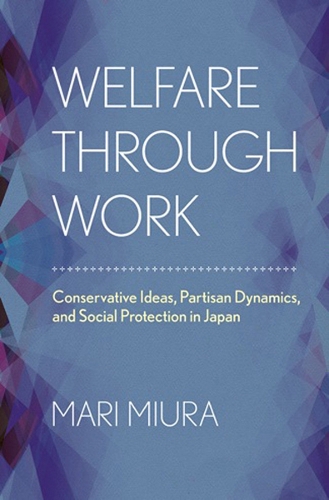 Бумажная книга «Welfare through Work: Conservative Ideas, Partisan Dynamics, and Social Protection in Japan», автор Мари Миура - фото №1