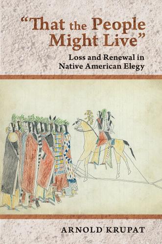 Бумажная книга «"That the People Might Live": Loss and Renewal in Native American Elegy», автор Арнольд Крупат - фото №1