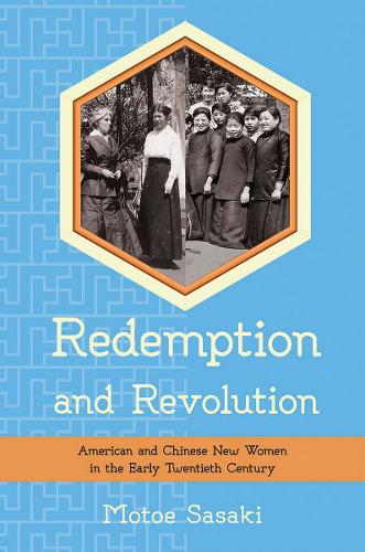 Бумажная книга «Redemption and Revolution: American and Chinese New Women in the Early Twentieth Century», автор Мотоэ Сасаки - фото №1