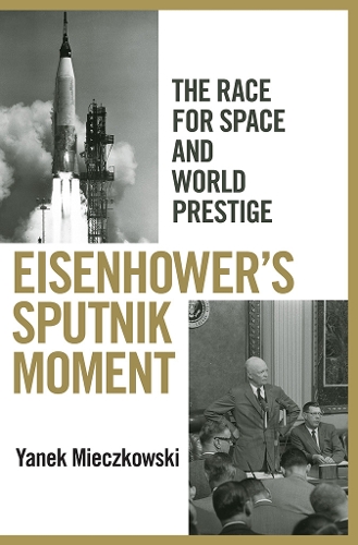 Бумажная книга «Eisenhower's Sputnik Moment: The Race for Space and World Prestige», автор Янек Мечковски - фото №1