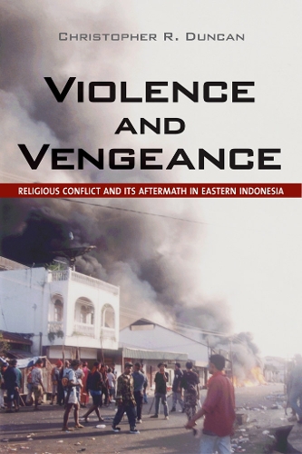 Бумажная книга «Violence and Vengeance: Religious Conflict and Its Aftermath in Eastern Indonesia», автор Кристофер Р. Дункан - фото №1