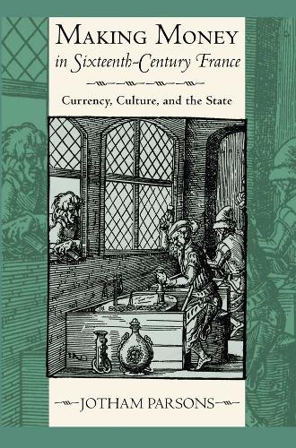 Паперова книга «Making Money in Sixteenth-Century France: Currency, Culture, and the State», автор Джотем Парсонс - фото №1