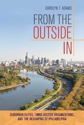 Бумажная книга «From the Outside In: Suburban Elites, Third-Sector Organizations, and the Reshaping of Philadelphia», автор Кэролин Т. Адамс - фото №1