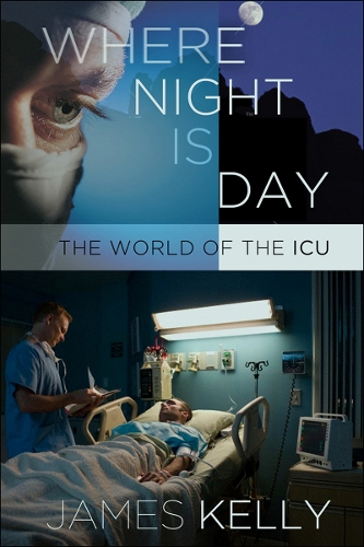 Бумажная книга «Where Night Is Day: The World of the ICU», автор Джеймс Келли - фото №1