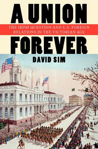 Паперова книга «A Union Forever: The Irish Question and U.S. Foreign Relations in the Victorian Age», автор Девід Сім - фото №1