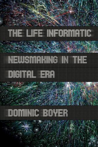 Бумажная книга «The Life Informatic: Newsmaking in the Digital Era», автор Доминик Бойер - фото №1