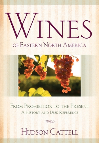 Бумажная книга «Wines of Eastern North America: From Prohibition to the Present—A History and Desk Reference», автор Хадсон Кэттелл - фото №1