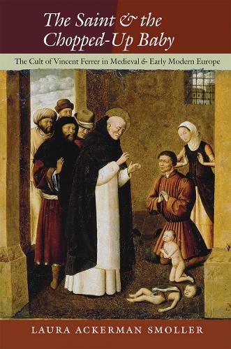 Paper book «The Saint and the Chopped-Up Baby: The Cult of Vincent Ferrer in Medieval and Early Modern Europe», author Laura Ackerman Smoller - фото №1