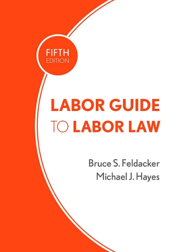 Бумажная книга «Labor Guide to Labor Law», авторов Брюс С. Фелдакер, Майкл Дж. Хейс - фото №1
