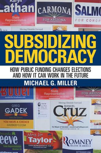 Бумажная книга «Subsidizing Democracy: How Public Funding Changes Elections and How It Can Work in the Future», автор Майкл Г. Миллер - фото №1