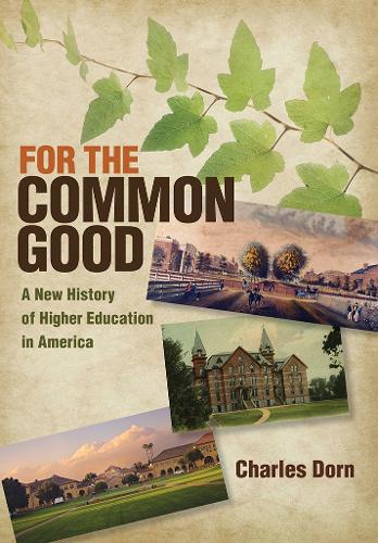 Паперова книга «For the Common Good: A New History of Higher Education in America», автор Чарльз Дорн - фото №1