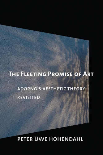 Бумажная книга «The Fleeting Promise of Art: Adorno's Aesthetic Theory Revisited», автор Питер Уве Хохендаль - фото №1