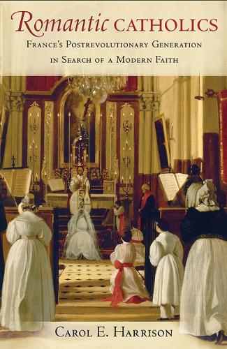 Паперова книга «Romantic Catholics: France's Postrevolutionary Generation in Search of a Modern Faith», автор Керол Е. Гаррісон - фото №1