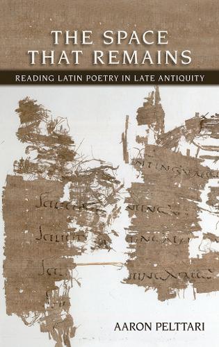 Бумажная книга «The Space That Remains: Reading Latin Poetry in Late Antiquity», автор Аарон Пелтари - фото №1