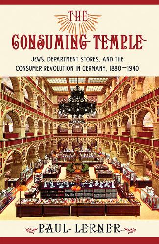 Паперова книга «The Consuming Temple: Jews, Department Stores, and the Consumer Revolution in Germany, 1880–1940», автор Пол Лернер - фото №1