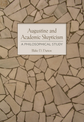 Бумажная книга «Augustine and Academic Skepticism: A Philosophical Study», автор Блейк Д. Даттон - фото №1