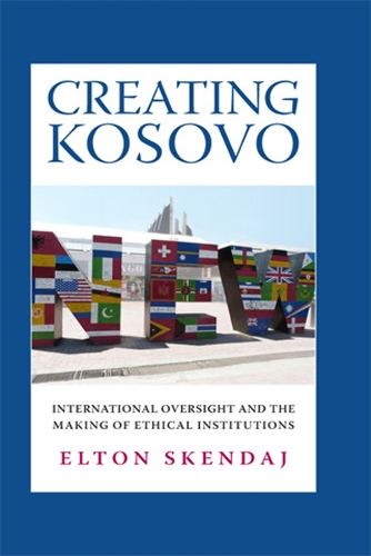 Бумажная книга «Creating Kosovo: International Oversight and the Making of Ethical Institutions», автор Элтон Скендай - фото №1