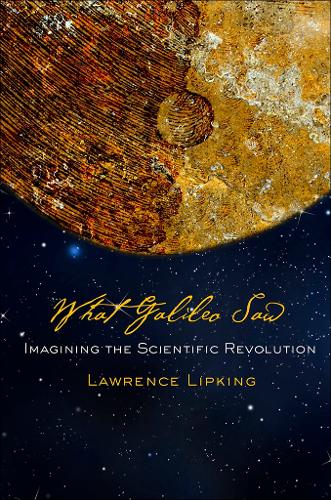 Бумажная книга «What Galileo Saw: Imagining the Scientific Revolution», автор Лоуренс Липкинг - фото №1