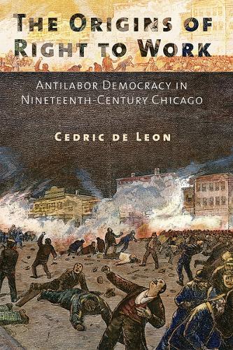 Бумажная книга «The Origins of Right to Work: Antilabor Democracy in Nineteenth-Century Chicago», автор Седрик де Леон - фото №1