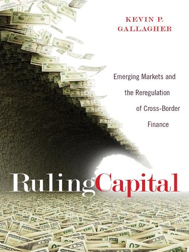 Бумажная книга «Ruling Capital: Emerging Markets and the Reregulation of Cross-Border Finance», автор Кевин П. Галлахер - фото №1