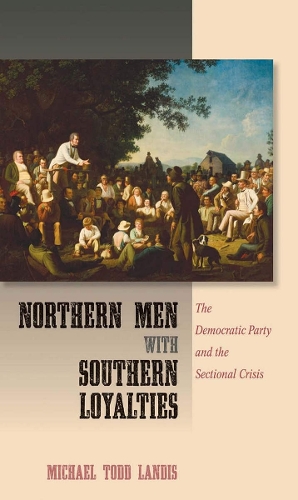 Паперова книга «Northern Men with Southern Loyalties: The Democratic Party and the Sectional Crisis», автор Майкл Тодд Лендіс - фото №1