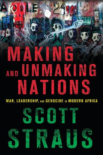 Бумажная книга «Making and Unmaking Nations: War, Leadership, and Genocide in Modern Africa», автор Скотт Страус - фото №1