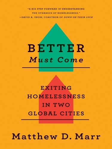 Бумажная книга «Better Must Come: Exiting Homelessness in Two Global Cities», автор Мэтью Д. Марр - фото №1