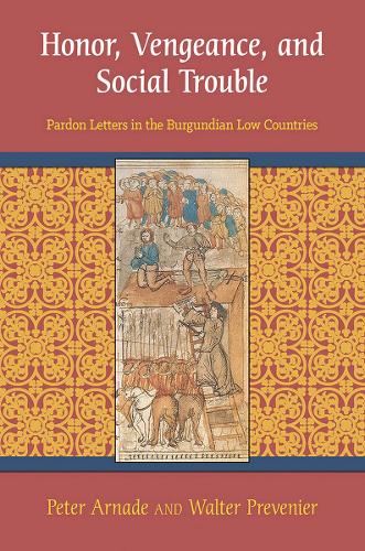 Бумажная книга «Honor, Vengeance, and Social Trouble: Pardon Letters in the Burgundian Low Countries», авторов Питер Арнаде, Вальтер Превенье - фото №1