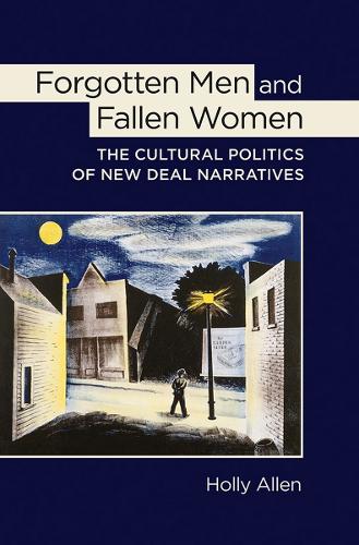 Паперова книга «Forgotten Men and Fallen Women: The Cultural Politics of New Deal Narratives», автор Холлі Аллен - фото №1