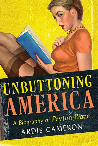 Бумажная книга «Unbuttoning America: A Biography of "Peyton Place"», автор Ардис Кэмерон - фото №1