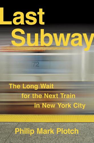Паперова книга «Last Subway: The Long Wait for the Next Train in New York City», автор Філіп Марк Плотч - фото №1
