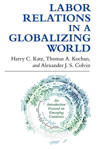 Бумажная книга «Labor Relations in a Globalizing World», авторов Александр Дж. С. Колвин, Гарри К. Кац, Томас А. Кочан - фото №1