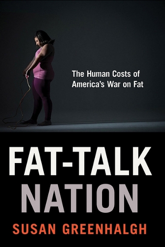 Паперова книга «Fat-Talk Nation: The Human Costs of America’s War on Fat», автор Сьюзен Грінхалг - фото №1