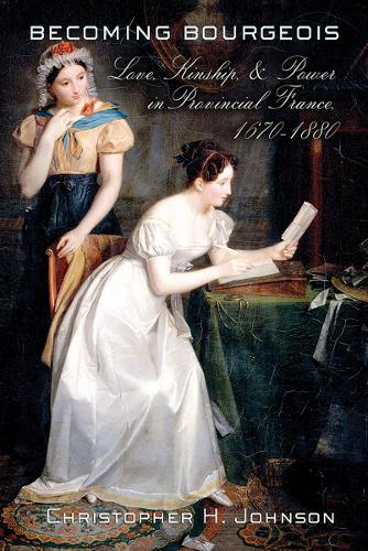 Бумажная книга «Becoming Bourgeois: Love, Kinship, and Power in Provincial France, 1670–1880», автор Кристофер Х. Джонсон - фото №1