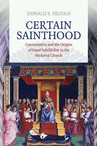 Бумажная книга «Certain Sainthood: Canonization and the Origins of Papal Infallibility in the Medieval Church», автор Дональд С. Прудло - фото №1