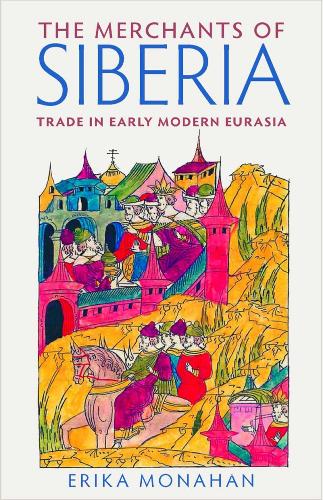Бумажная книга «The Merchants of Siberia: Trade in Early Modern Eurasia», автор Эрика Монахан - фото №1