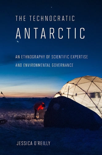 Бумажная книга «The Technocratic Antarctic: An Ethnography of Scientific Expertise and Environmental Governance», автор Джессика О'Рейли - фото №1