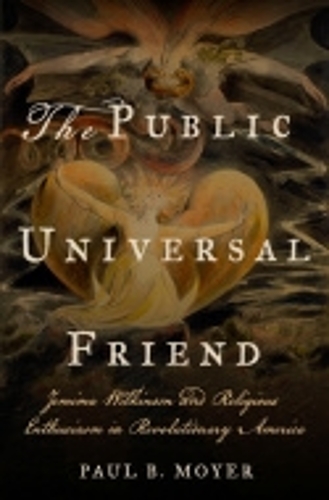 Бумажная книга «The Public Universal Friend: Jemima Wilkinson and Religious Enthusiasm in Revolutionary America», автор Пол Б. Мойер - фото №1