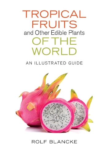 Бумажная книга «Tropical Fruits and Other Edible Plants of the World: An Illustrated Guide», автор Рольф Бланке - фото №1