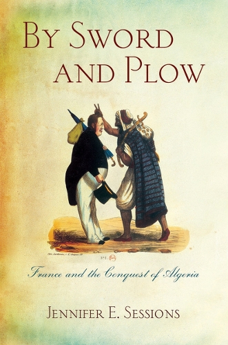 Бумажная книга «By Sword and Plow: France and the Conquest of Algeria», автор Дженнифер Э. Сешнз - фото №1